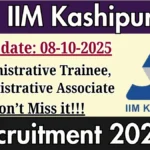 IIM Kashipur Recruitment 2025 – Walk in for Administrative Trainee, Administrative Associate Posts